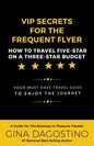 VIP Secrets for the Frequent Flyer: How to Travel Five-Star on a Three-Star Budget - Paperback