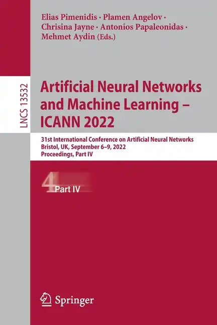 Artificial Neural Networks and Machine Learning - Icann 2022: 31st International Conference on Artificial Neural Networks, Bristol, Uk, September 6-9, - Paperback