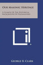 Our Masonic Heritage: A Glimpse of the Historical Background of Freemasonry - Paperback