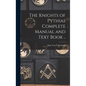The Knights of Pythias Complete Manual and Text Book .. - Hardcover