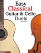Easy Classical Guitar & Cello Duets: Featuring Music of Beethoven, Bach, Handel, Pachelbel and Other Composers. in Standard Notation and Tablature - Paperback