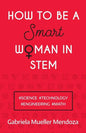 How to Be a Smart Woman in Stem: #Science #Technology #Engineering #Math - Paperback