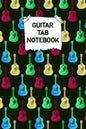 Guitar Tab Notebook: Designed By And For Guitar Players - Great For Composition, Songwriting and Live Performance - Paperback