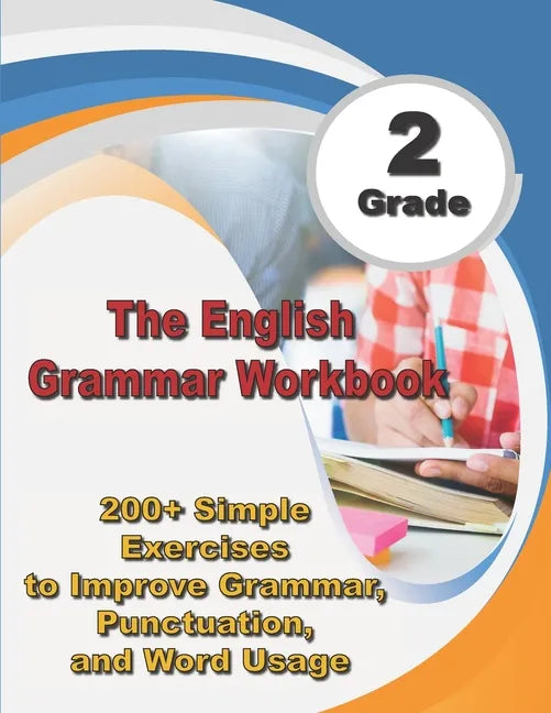 The English Grammar Workbook Grade 2: 200+ Simple Exercises to Improve Grammar, Punctuation, and Word Usage. - Paperback
