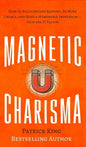 Magnetic Charisma: How to Build Instant Rapport, Be More Likable, and Make a Memorable Impression - Gain the It Factor - Hardcover