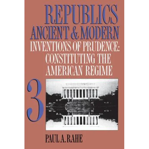 Republics Ancient and Modern, Volume III: Inventions of Prudence: Constituting the American Regime - Paperback