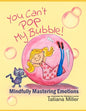 You Can't Pop My Bubble!: Mindfully Mastering Emotions - Paperback