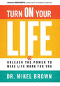 Turn on Your Life: Unleash the Power to Make Life Work for You - Hardcover