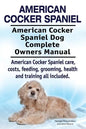 American Cocker Spaniel. American Cocker Spaniel Dog Complete Owners Manual. American Cocker Spaniel care, costs, feeding, grooming, health and traini - Paperback