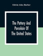 The Pottery And Porcelain Of The United States; An Historical Review Of American Ceramic Art From The Earliest Times To The Present Day - Paperback