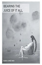 Bearing the Juice of It All - Paperback