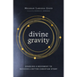 Divine Gravity: Sparking a Movement to Recover a Better Christian Story - Hardcover