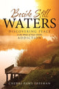 Beside Still Waters: Discovering Peace in the Midst of Your Child's Addiction - Paperback