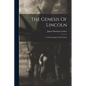 The Genesis Of Lincoln: Truth Is Stranger Than Fiction - Paperback
