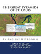 The Great Pyramids of St. Louis: An Ancient Metropolis - Paperback