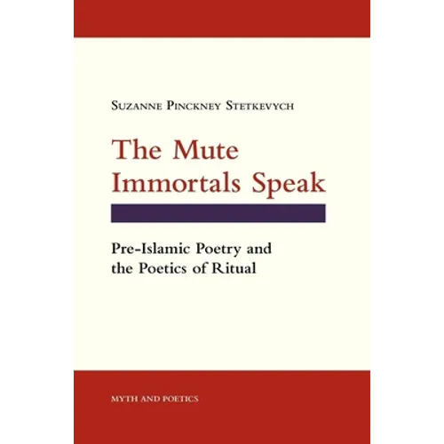 The Mute Immortals Speak: Pre-Islamic Poetry and the Poetics of Ritual - Paperback