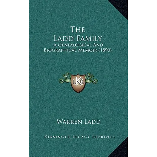 The Ladd Family: A Genealogical And Biographical Memoir (1890) - Hardcover