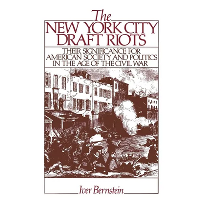 The New York City Draft Riots: Their Significance for American Society and Politics in the Age of the Civil War - Paperback