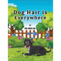 Dog Hair Is Everywhere - Hardcover