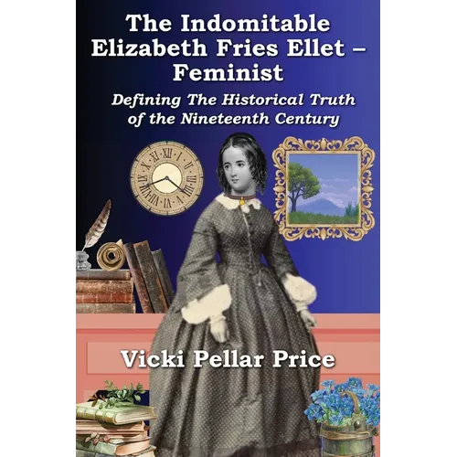 The Indomitable Elizabeth Fries Ellet- Feminist - Paperback