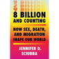 8 Billion and Counting: How Sex, Death, and Migration Shape Our World - Hardcover
