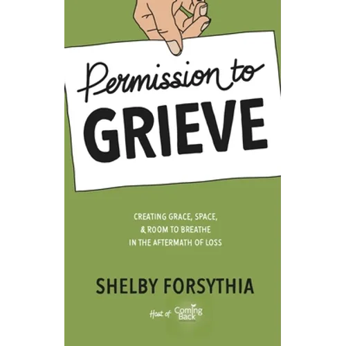 Permission to Grieve: Creating Grace, Space, & Room to Breathe in the Aftermath of Loss - Paperback