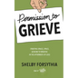 Permission to Grieve: Creating Grace, Space, & Room to Breathe in the Aftermath of Loss - Paperback