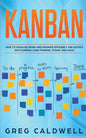 Kanban: How to Visualize Work and Maximize Efficiency and Output with Kanban, Lean Thinking, Scrum, and Agile - Paperback