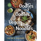 Oodles and Oodles of Vegan Noodles: Soba, Ramen, Udon & More - Easy Recipes for Every Day - Hardcover