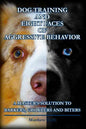 Dog Training and Eight Faces of Aggressive Behavior: A Master's Solution to Barkers, Growlers and Biters - Paperback