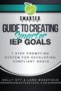 S.M.A.R.T.E.R. STEPS(TM) GUIDE TO CREATING Smarter IEP GOALS: 7 Step Prompting System for Developing Compliant Goals - Paperback