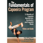 The Fundamentals of Brazilian Capoeira Program: 12 Months of Capoeira Martial Arts, Acrobatics, and Capoeira Music - Paperback