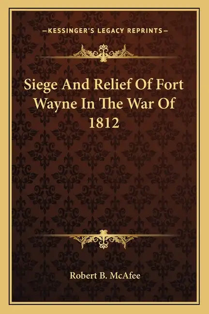 Siege and Relief of Fort Wayne in the War of 1812 - Paperback