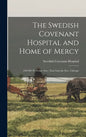The Swedish Covenant Hospital and Home of Mercy: 250-260 W. Foster Ave., Near Lincoln Ave., Chicago - Hardcover