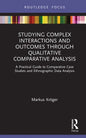 Studying Complex Interactions and Outcomes Through Qualitative Comparative Analysis: A Practical Guide to Comparative Case Studies and Ethnographic Da - Hardcover