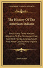 The History Of The American Indians: Particularly Those Nations Adjoining To The Mississippi, East And West Florida, Georgia, South And North Carolina - Hardcover