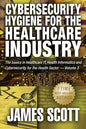 Cybersecurity Hygiene for the Healthcare Industry: The basics in Healthcare IT, Health Informatics and Cybersecurity for the Health Sector Volume 3 - Paperback