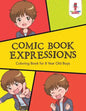 Comic Book Expressions: Coloring Book for 8 Year Old Boys - Paperback