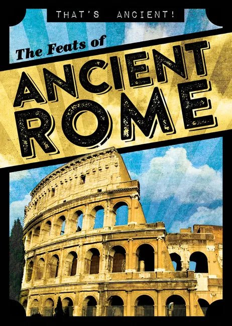 The Feats of Ancient Rome - Library Binding