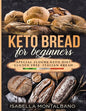 Keto Bread for beginners: a Guide to Keto Diet, low carb flours, italian baked recipes, to lose weight without lose life energy, eating deliciou - Paperback