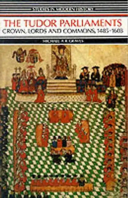 Tudor Parliaments, The Crown, Lords and Commons,1485-1603 - Paperback