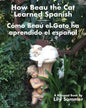 How Beau the Cat Learned Spanish / Cómo Beau el Gato ha aprendido el español: A Bilingual Book - Paperback