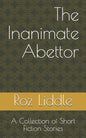 The Inanimate Abettor: A Collection of Short Fiction Stories - Paperback