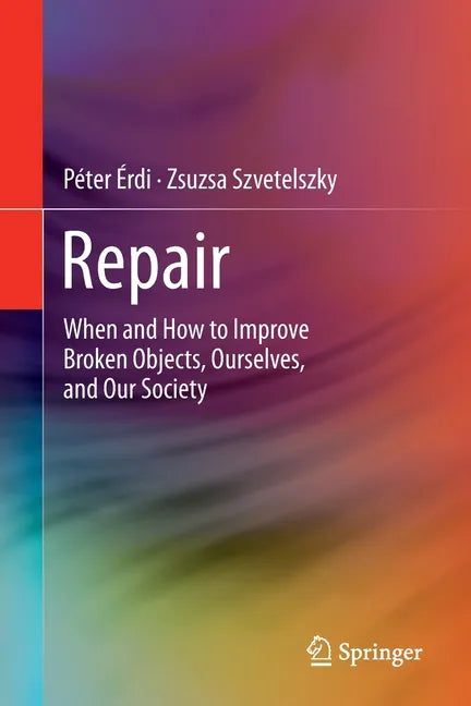 Repair: When and How to Improve Broken Objects, Ourselves, and Our Society - Paperback