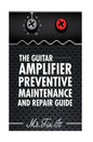 The Guitar Amplifier Preventive Maintenence and Repair Guide: A Non Technical Visual Guide For Identifying Bad Parts and Making Repairs to Your Amplif - Paperback