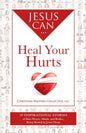 Jesus Can Heal Your Hurts: 30 Inspirational Stories of Hurt Hearts, Minds, and Bodies, Being Healed by Jesus Christ - Paperback