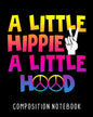 A Little Hippie A Little Hood Composition Notebook: College Ruled Composition Notebook 100 Pages For School Work Classroom - Paperback