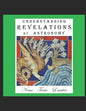 Understanding Revelations by Astronomy: The Ancient, World-Wide, Hidden Knowledge, Especially in Genesis & Revelations; on Precessional Cosmology, the - Paperback