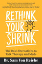 Rethink Your Shrink: The Best Alternatives to Talk Therapy and Meds - Paperback