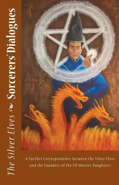 Sorcerers' Dialogues: A Further Correspondence Between the Silver Elves and the Founders of the Elf Queen's Daughters - Paperback